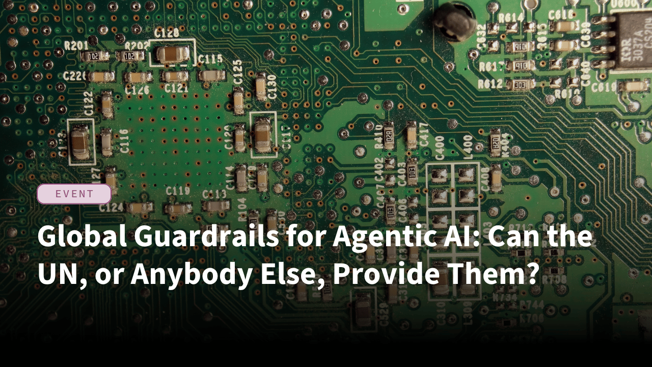 Global Guardrails for Agentic AI: Can the UN, or Anybody Else, Provide Them?