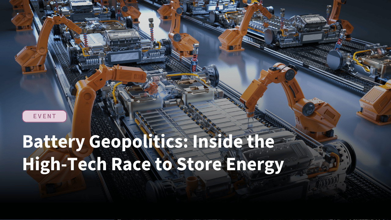Battery Geopolitics: Inside the High-Tech Race to Store Energy  