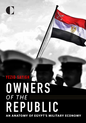 Owners of the Republic: An Anatomy of Egypt’s Military Economy
