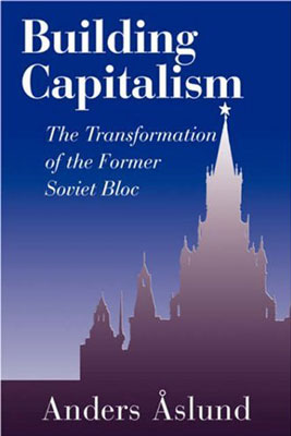 Building Capitalism: The Transformation of the Former Soviet Bloc