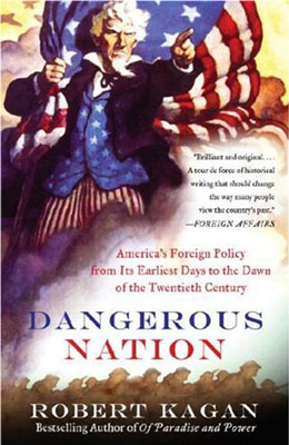 Dangerous Nation: America's Place in the World from its Earliest Days to the Dawn of the 20th Century