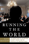 Running The World: The Inside Story of the National Security Council and the Architects of American Power