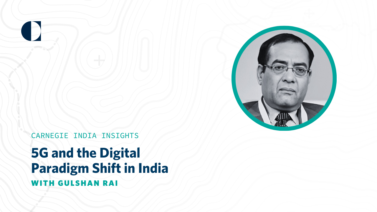Gulshan Rai on 5G and the Digital Paradigm Shift in India | Carnegie ...